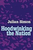 Simon, Julian L.: Hoodwinking the Nation