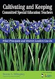Billingsley, Bonnie S.: Cultivating And Keeping Committed Special Education Teachers: What Principals And District Leaders Can Do