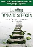 Rossman, Gretchen B.: Leading Dynamic Schools: How to Create and Implement Ethical Policies