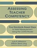 Wilkerson, Judy R.: Assessing Teacher Competency: Five Standards-based Steps to Valid Measurements Using the CAATS Model