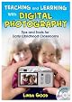Teaching and Learning With Digital Photography: Tips and Tools for Early Childhood Classrooms