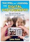 Teaching and Learning With Digital Photography: Tips and Tools for Early Childhood Classrooms