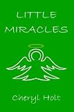 Holt, Cheryl: Little Miracles Holt, Cheryl: Little Miracles