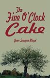 Bloyd, Joan Sawyer: The Five O'Clock Cake Bloyd, Joan Sawyer: The Five O'Clock Cake