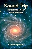 Wyneken, Cherise: Round Trip: Reflections On My Life And Rebellion