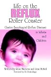 McNeil, Jean: Life on the Reflux Roller Coaster: Gastro Esophageal Reflux Disease In Infants And Children McNeil, Jean: Life on the Reflux Roller Coaster: Gastro Esophageal Reflux Disease In Infants And Children