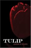Marx, Arthur: Tulip: A Mystery Novel