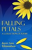 Edmondson, Joyce Ann: Falling Petals: A Collection of Poems Edmondson, Joyce Ann: Falling Petals: A Collection of Poems