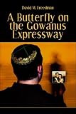 Freedman, David M.: A Butterfly on the Gowanus Expressway Freedman, David M.: A Butterfly on the Gowanus Expressway