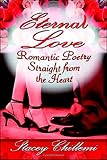 Chillemi, Stacey: Eternal Love:Romantic Poetry Straight from the Heart: Romantic Poetry Straight from the Heart Chillemi, Stacey: Eternal Love:Romantic Poetry Straight from the Heart: Romantic Poetry Straight from the Heart