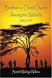 Ndlovu, Scotch Malinga: Brethren in Christ Church Among the Ndebele, 1890-1977