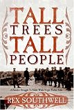 Southwell, Rex: Tall Trees, Tall People: A Family's Struggle To Stand While Virgin Timber Falls
