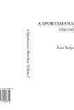 Turgenev, Ivan Sergeevich: A Sportsman's Sketches Turgenev, Ivan Sergeevich: A Sportsman's Sketches