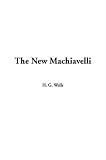 Wells, H. G.: The New Machiavelli Wells, H. G.: The New Machiavelli