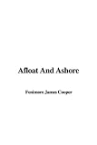 Cooper, James Fenimore: Afloat And Ashore Cooper, James Fenimore: Afloat And Ashore