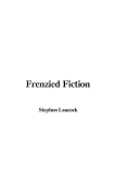 Leacock, Stephen B.: Frenzied Fiction Leacock, Stephen B.: Frenzied Fiction
