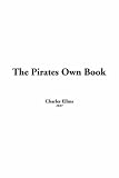 Ellms, Charles: The Pirates Own Book: Authentic Narratives of the Most Celebrated Sea Robbers