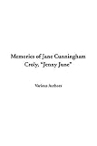 Various Authors: Memories of Jane Cunningham Croly, "Jenny June" Various Authors: Memories of Jane Cunningham Croly, "Jenny June"
