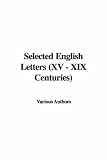 [???]: Selected English Letters (Xv - Xix Centu