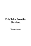 Various Authors: Folk Tales from the Russian Various Authors: Folk Tales from the Russian
