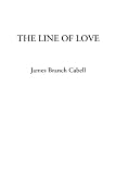Cabell, James B.: The Line of Love: Dizain Des Mariages Cabell, James B.: The Line of Love: Dizain Des Mariages