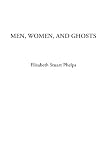 Phelps, Elizabeth St: Men, Women, and Ghosts Phelps, Elizabeth St: Men, Women, and Ghosts
