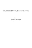 Morrison, Arthur: Martin Hewitt, Investigator