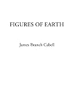 Cabell, James Branch: Figures of Earth Cabell, James Branch: Figures of Earth