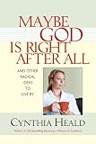 Heald, Cynthia: Maybe God Is Right After All Heald, Cynthia: Maybe God Is Right After All