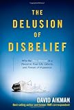 Aikman, David: The Delusion of Disbelief Aikman, David: The Delusion of Disbelief