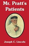 Lincoln, Joseph C.: Mr. Pratt 's Patients Lincoln, Joseph C.: Mr. Pratt 's Patients