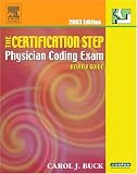 Buck, Carol J.: The Certification Step : Physician Coding Exam Review Guide, 2005 Buck, Carol J.: The Certification Step : Physician Coding Exam Review Guide, 2005