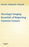 Hricak, Hedvig: Oncologic Imaging: Essentials of Reporting Common Cancers Hricak, Hedvig: Oncologic Imaging: Essentials of Reporting Common Cancers