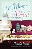 Ribon, Pamela: Why Moms Are Weird Ribon, Pamela: Why Moms Are Weird