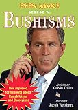 Weisberg, Jacob: Even More Bushisms Weisberg, Jacob: Even More Bushisms