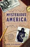 Coleman, Loren: Mysterious America: The Ultimate Guide to the Nation's Weirdest Wonders, Strangest Spots, and Creepiest Creatures Coleman, Loren: Mysterious America: The Ultimate Guide to the Nation's Weirdest Wonders, Strangest Spots, and Creepiest Creatures