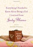 O'Connell, Jennifer: Everything I Needed to Know About Being a Girl I Learned from Judy Blume O'Connell, Jennifer: Everything I Needed to Know About Being a Girl I Learned from Judy Blume