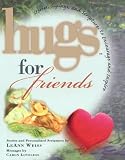 Weiss, Leann: Hugs for Friends: Stories, Sayings, And Scriptures to Encourage And Inspire