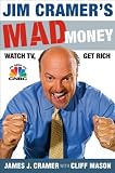 Cramer, James J.: Jim Cramer's Mad Money: Watch TV, Get Rich
