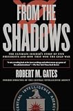 Gates, Robert M.: From the Shadows: The Ultimate Insider's Story of Five Presidents and How They Won the Cold War Gates, Robert M.: From the Shadows: The Ultimate Insider's Story of Five Presidents and How They Won the Cold War
