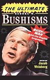 Weisberg, Jacob: The Ultimate George W. Bushisms: Bush at War (With the English Language) Weisberg, Jacob: The Ultimate George W. Bushisms: Bush at War (With the English Language)