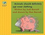 Barrett, Judi: Animals Should Definitely Not Wear Clothing Barrett, Judi: Animals Should Definitely Not Wear Clothing