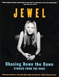 Jewel: Chasing Down the Dawn: Stories from the Road Jewel: Chasing Down the Dawn: Stories from the Road