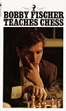 Fischer, Bobby: Bobby Fischer Teaches Chess Fischer, Bobby: Bobby Fischer Teaches Chess