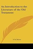 Driver, S.R.: An Introduction to the Literature of the Old Testament Driver, S.R.: An Introduction to the Literature of the Old Testament