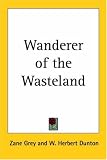 Grey, Zane: Wanderer of the Wasteland Grey, Zane: Wanderer of the Wasteland