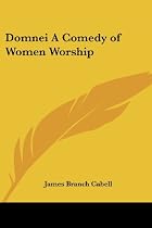 Domnei: A Comedy of Woman-Worship by James&hellip;