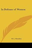 Mencken, H. L.: In Defense of Women Mencken, H. L.: In Defense of Women