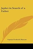 Marryat, Frederick: Japhet in Search of a Father Marryat, Frederick: Japhet in Search of a Father
