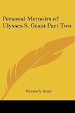 Grant, U: Personal Memoirs of Ulysses S. Grant